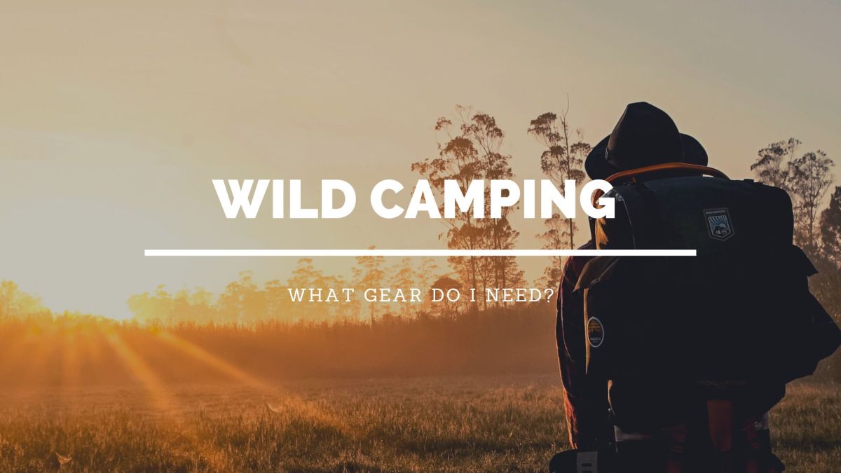 what gear do i need to go wild camping
